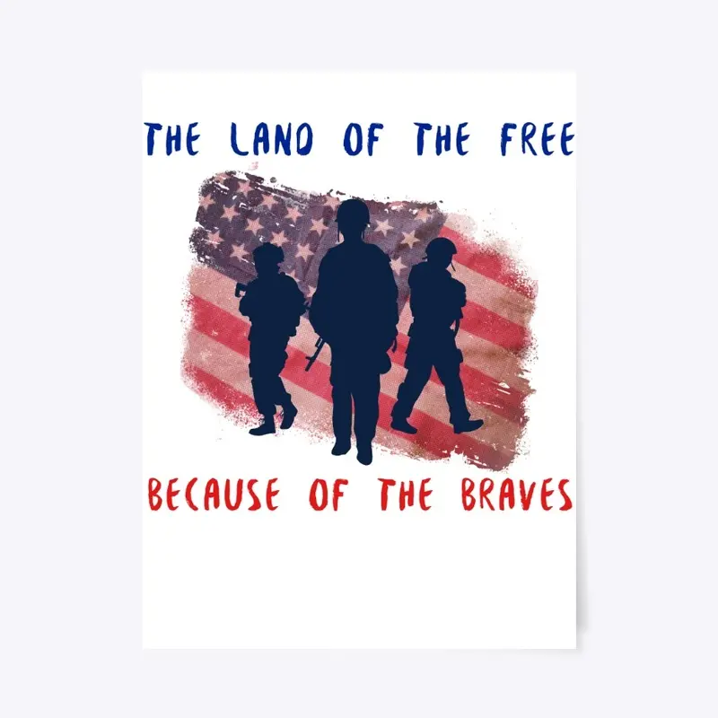 Land of the FREE, because of the BRAVE