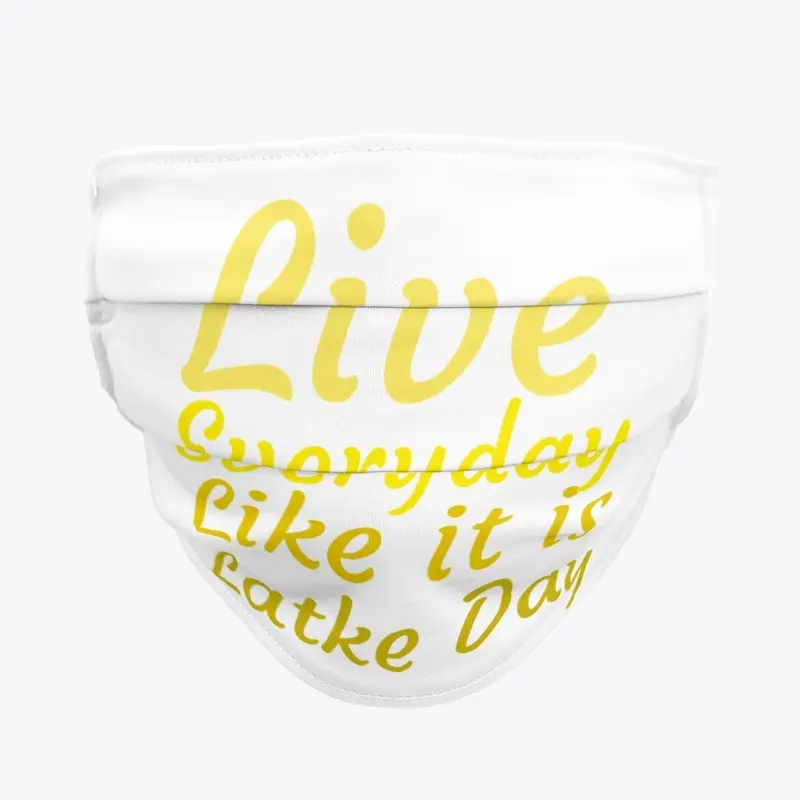 Live Everyday Like It Is Latke Day