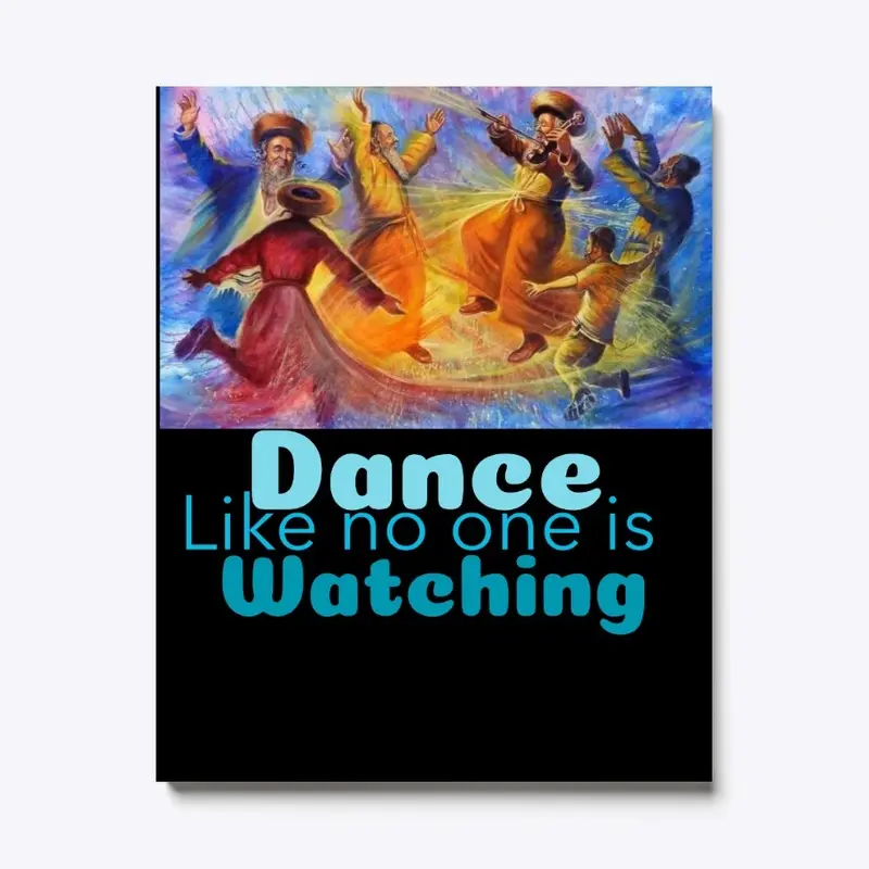 Dance like no one is watching