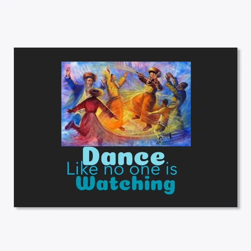 Dance like no one is watching